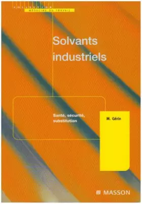 Couverture du produit · Solvants industriels : Santé, sécurité, substitution