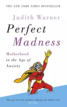 Couverture du produit · Perfect Madness: Motherhood in the Age of Anxiety