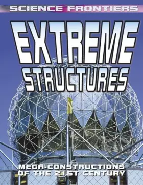 Couverture du produit · Extreme Structures: Mega-Constructions Of The 21st Century (Science Frontiers)