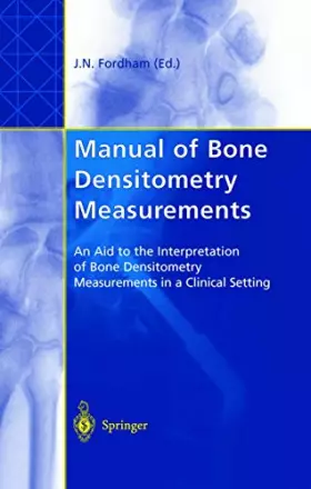 Couverture du produit · Manual of Bone Densitometry Measurements: An Aid to the Interpretation of Bone Densitometry Measurements in a Clinical Setting