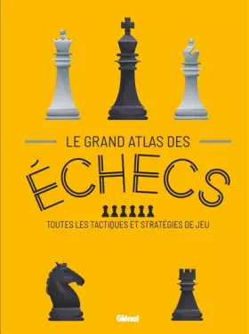 Couverture du produit · Le Grand Atlas des échecs: Toutes les tactiques et stratégies de jeu