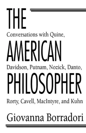 Couverture du produit · The American Philosopher: Conversations with Quine, Davidson, Putnam, Nozick, Danto, Rorty, Cavell, MacIntyre, Kuhn