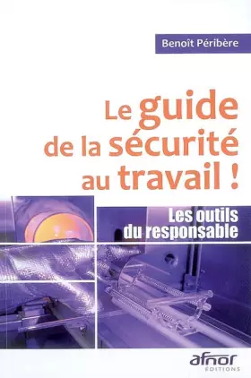 Couverture du produit · Le guide de la sécurité au travail ! : Les outils du responsable