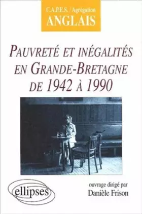 Couverture du produit · Pauvreté et inégalités en Grande-Bretagne de 1942 à 1990 : CAPES / Agrégation Anglais