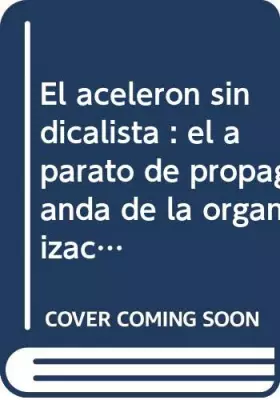 Couverture du produit · El acelerón sindicalista : el aparato de propaganda de la organización sindical española entre 1957 y 1969