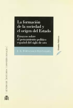 Couverture du produit · La formación de la sociedad y el origen del Estado : ensayos sobre el pensamiento político en el siglo de oro
