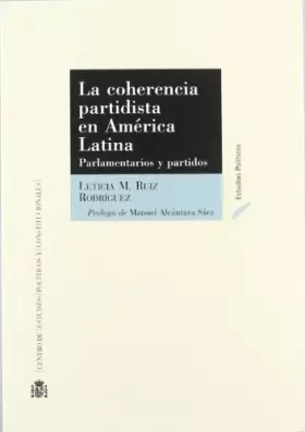 Couverture du produit · La coherencia partidista en América Latina : parlamentarios y partidos