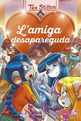 Couverture du produit · L'amiga desapareguda: 4 (Tea Stilton. Agència del Cor)