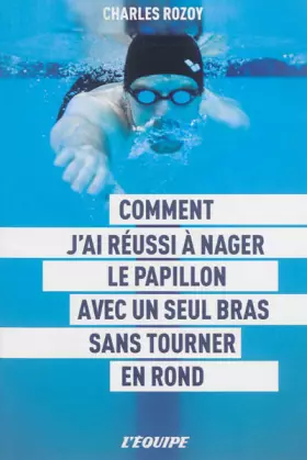 Couverture du produit · Comment j'ai réussi à nager le papillon avec un seul bras sans tourner en rond