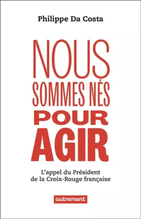 Couverture du produit · Nous sommes nés pour agir: L'appel du Président de la Croix-Rouge française