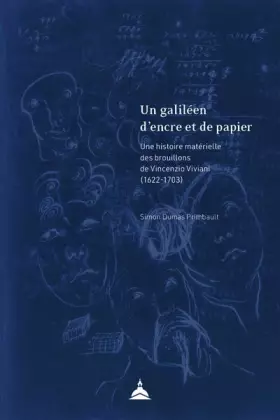Couverture du produit · Un galiléen d'encre et de papier: Une histoire matérielle des brouillons de Vincenzio Viviani (1622-1703)