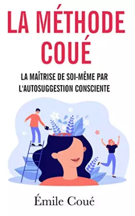 Couverture du produit · La Maîtrise de soi-même par l’autosuggestion consciente: La méthode Coué - Suggestion et auto-hypnose