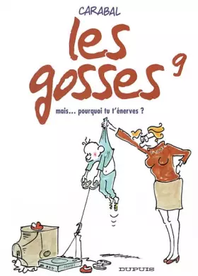 Couverture du produit · Les Gosses, tome 9 : Mais...pourquoi tu t'énerves ?