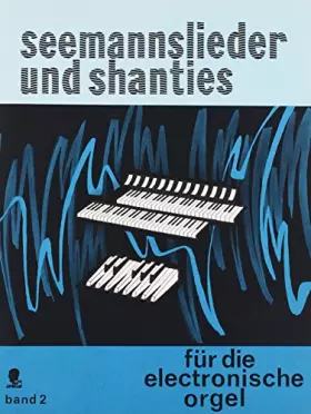 Couverture du produit · Seemannslieder und Shanties: mit deutschen Texten. Band 2. Elektro-Orgel.