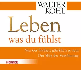 Couverture du produit · Leben, was du fühlst: Von der Freiheit glücklich zu sein. Der Weg der Versöhnung (HERDER spektrum)