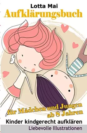 Couverture du produit · Aufklärungsbuch für Mädchen und Jungen ab 8 Jahren: Kinder kindgerecht aufklären (German Edition)