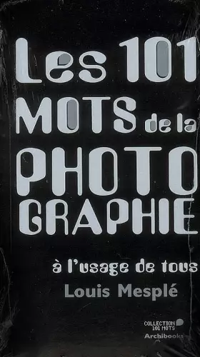 Couverture du produit · Les 101 mots de la photographie à l'usage de tous