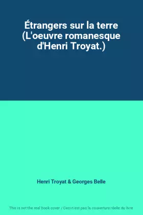 Couverture du produit · Étrangers sur la terre (L'oeuvre romanesque d'Henri Troyat.)