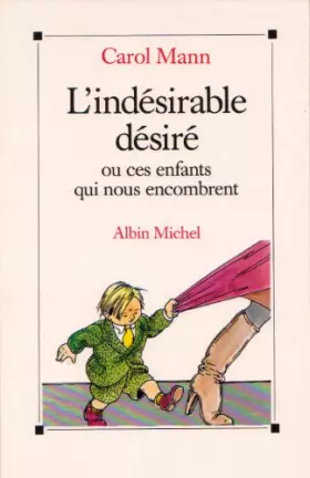 Couverture du produit · L'indésirable désiré, ou, Ces enfants qui nous encombrent