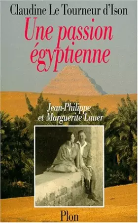 Couverture du produit · Une passion égyptienne : Marguerite et Jean-Philippe Lauer