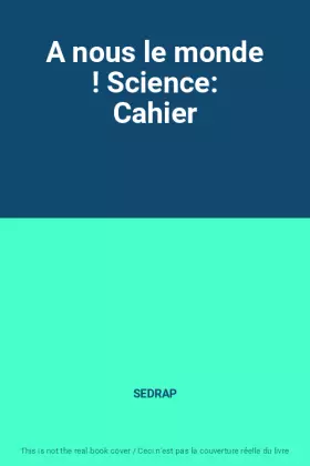 Couverture du produit · A nous le monde ! Science: Cahier