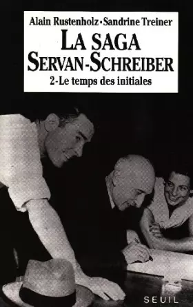 Couverture du produit · La Saga Servan-Schreiber : une famille dans le siècle, tome 2 : Le Temps des initiales