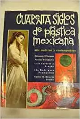 Couverture du produit · Cuarenta siglos de plastica mexicana. Arte moderno y contemporaneo.