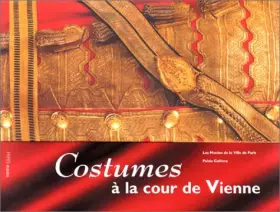 Couverture du produit · Costumes à la cour de Vienne, 1815-1918 : Palais Galliéra, Musée de la mode et du costume, 12 octobre 1995-3 mars 1996