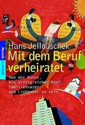 Couverture du produit · Mit dem Beruf verheiratet - Von der Kunst, ein erfolgreicher Mann, Familienvater und Liebhaber zu sein