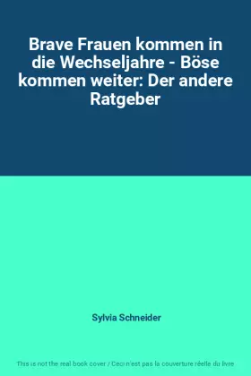 Couverture du produit · Brave Frauen kommen in die Wechseljahre - Böse kommen weiter: Der andere Ratgeber