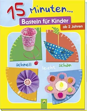 Couverture du produit · 15 Minuten ... Basteln für Kinder: schnell - leicht -schön