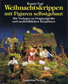 Couverture du produit · Weihnachtskrippen mit Figuren selbstgebaut: Mit Vorlagen und Bauplänen in Originalgrösse