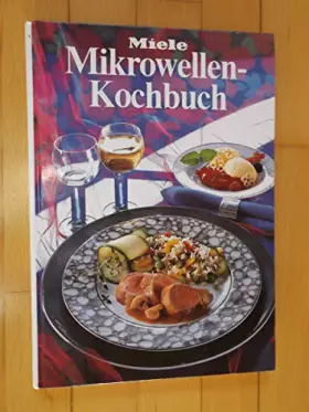 Couverture du produit · Mikrowellen-Kochbuch. Miele. [Red. . Fotos Bernd Lippert. Rezepte Miele-Versuchsküche]