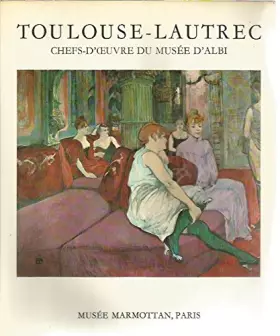 Couverture du produit · Toulouse Lautrec, chefs-d'oeuvre du musée d'Albi - Musée Marmottan, Paris