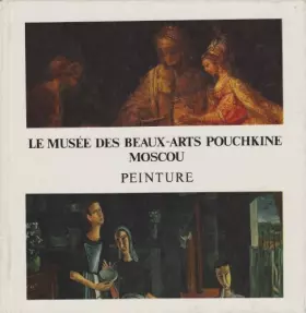 Couverture du produit · PEINTURE - LE MUSEE DES BEAUX ARTS POUCHKINE - MOSCOU.