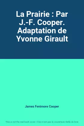 Couverture du produit · La Prairie : Par J.-F. Cooper. Adaptation de Yvonne Girault