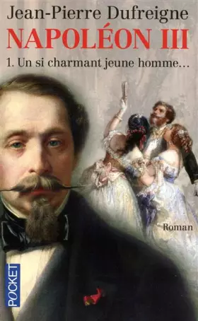 Couverture du produit · Napoléon III, Tome 1 : Un si charmant jeune homme...