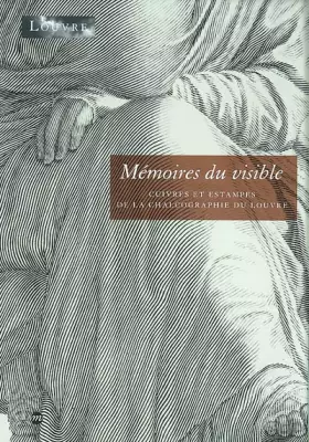 Couverture du produit · MEMOIRES DU VISIBLE: CUIVRES ET ESTAMPES DE LA CHALCOGRAPHIE DU LOUVRE