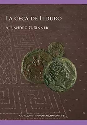 Couverture du produit · La ceca de Ilduro (Archaeopress Roman Archaeology)