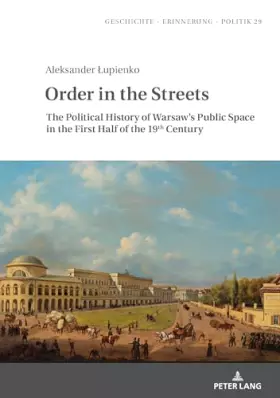 Couverture du produit · Order in the Streets: The Political History of Warsaw¿s Public Space in the First Half of the 19th Century (Studies in History,