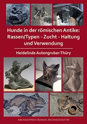 Couverture du produit · Hunde in der romischen Antike: Rassen/Typen - Zucht - Haltung und Verwendung (Archaeopress Roman Archaeology) (German Edition)