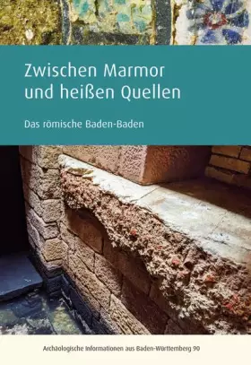 Couverture du produit · Zwischen Marmor und heißen Quellen: Das römische Baden-Baden (Archäologische Informationen aus Baden-Württemberg)
