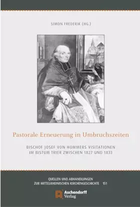 Couverture du produit · Pastorale Erneuerung in Umbruchszeiten: Bischof Josef von Hommers Visitationen im Bistum Trier zwischen 1827 und 1833 (Quellen