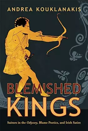 Couverture du produit · Blemished Kings: Suitors in the Odyssey, Blame Poetics, and Irish Satire (Hellenic Studies Series)