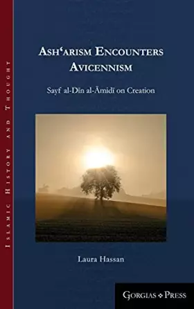 Couverture du produit · Ash'arism encounters Avicennism: Sayf al-Dīn al-Āmidī on Creation (Islamic History and Thought)
