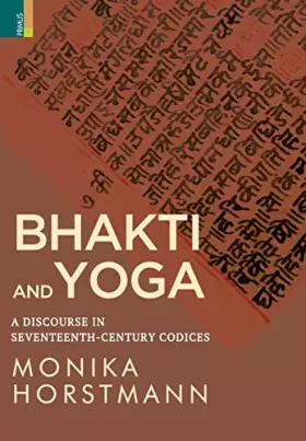Couverture du produit · Bhakti and Yoga: A Discourse in Seventeenth-Century Codices