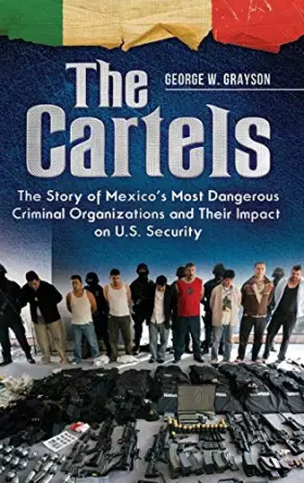 Couverture du produit · The Cartels: The Story of Mexico's Most Dangerous Criminal Organizations and Their Impact on U.S. Security (Praeger Security In