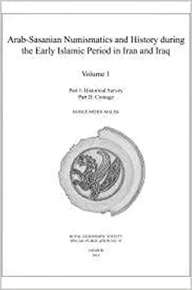 Couverture du produit · Arab-Sasanian Numismatics and History during the Early Islamic Period in Iran and Iraq: The Johnson Collection of Arab-Sasanian
