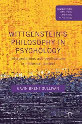 Couverture du produit · Wittgenstein’s Philosophy in Psychology: Interpretations and Applications in Historical Context (Palgrave Studies in the Theory