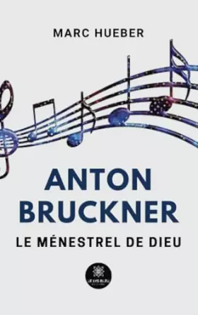 Couverture du produit · Anton Bruckner - Le ménestrel de Dieu